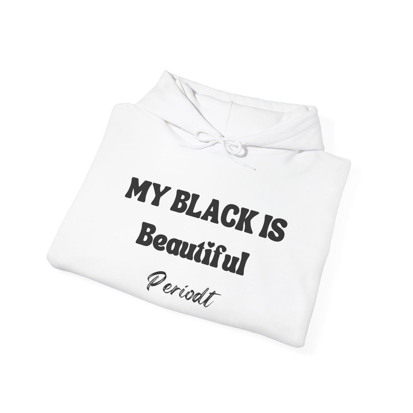My Black Is Beautiful Periodt Hoodie