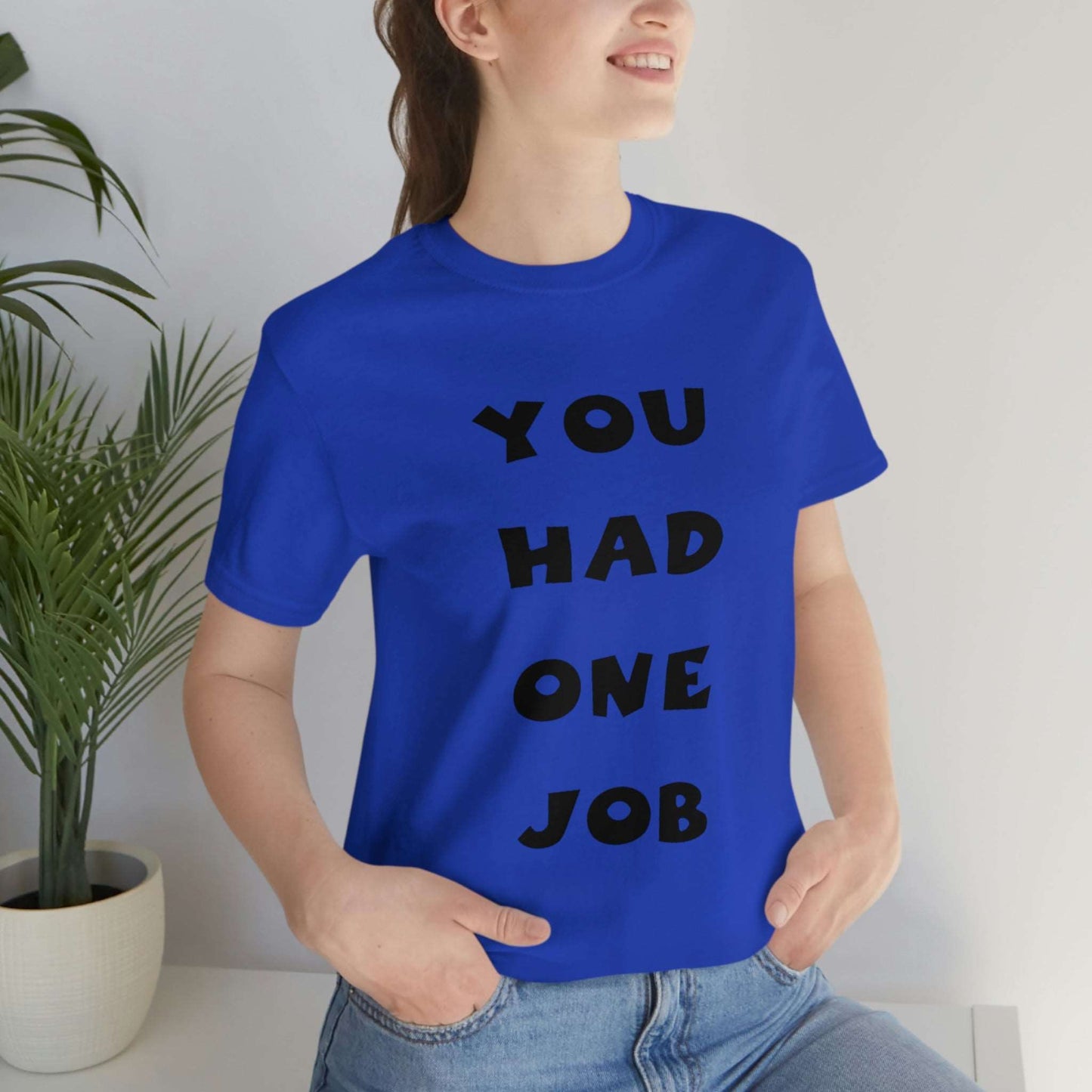 You Had One Job Unisex Jersey Short Sleeve Tee