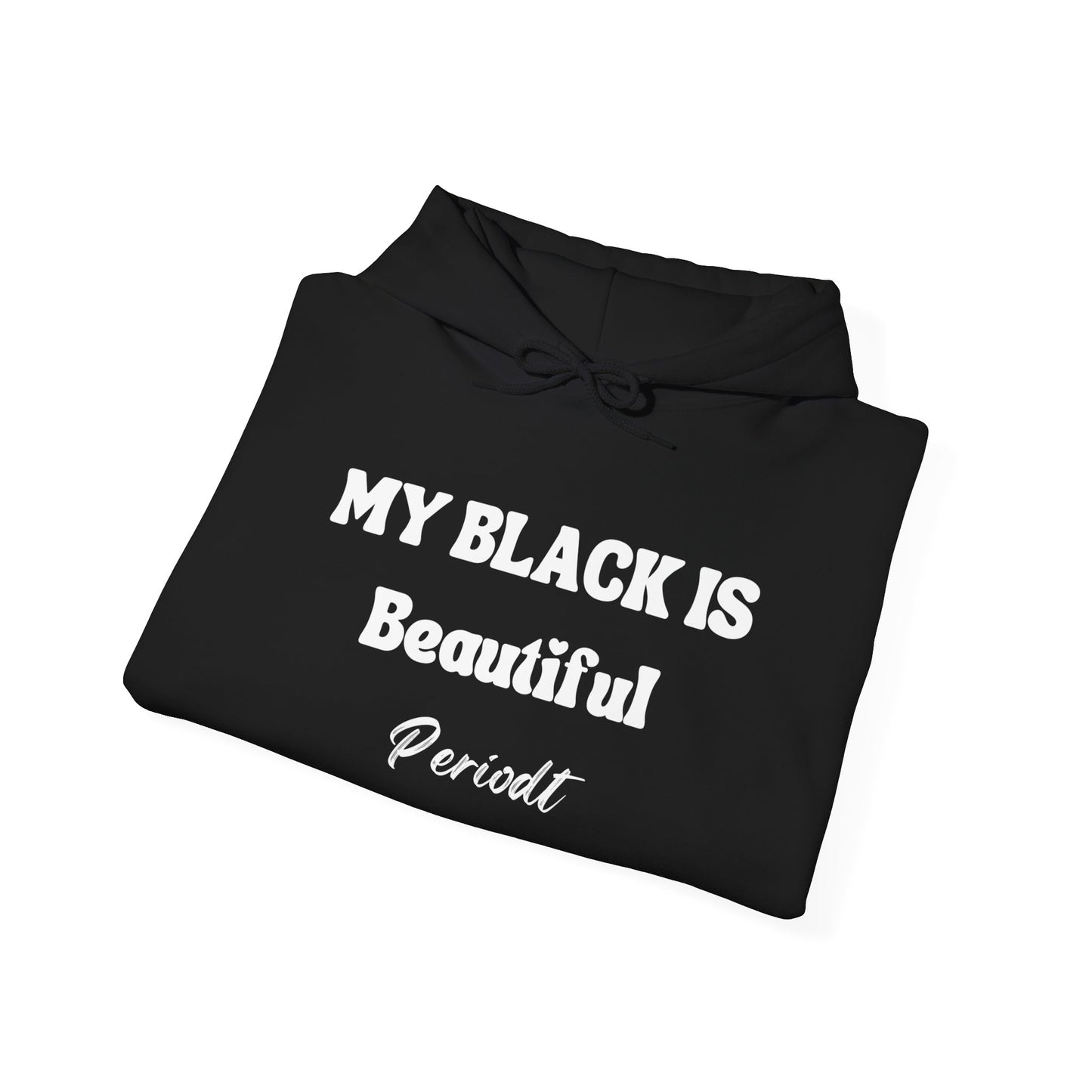 My Black Is Beautiful Periodt Hoodie