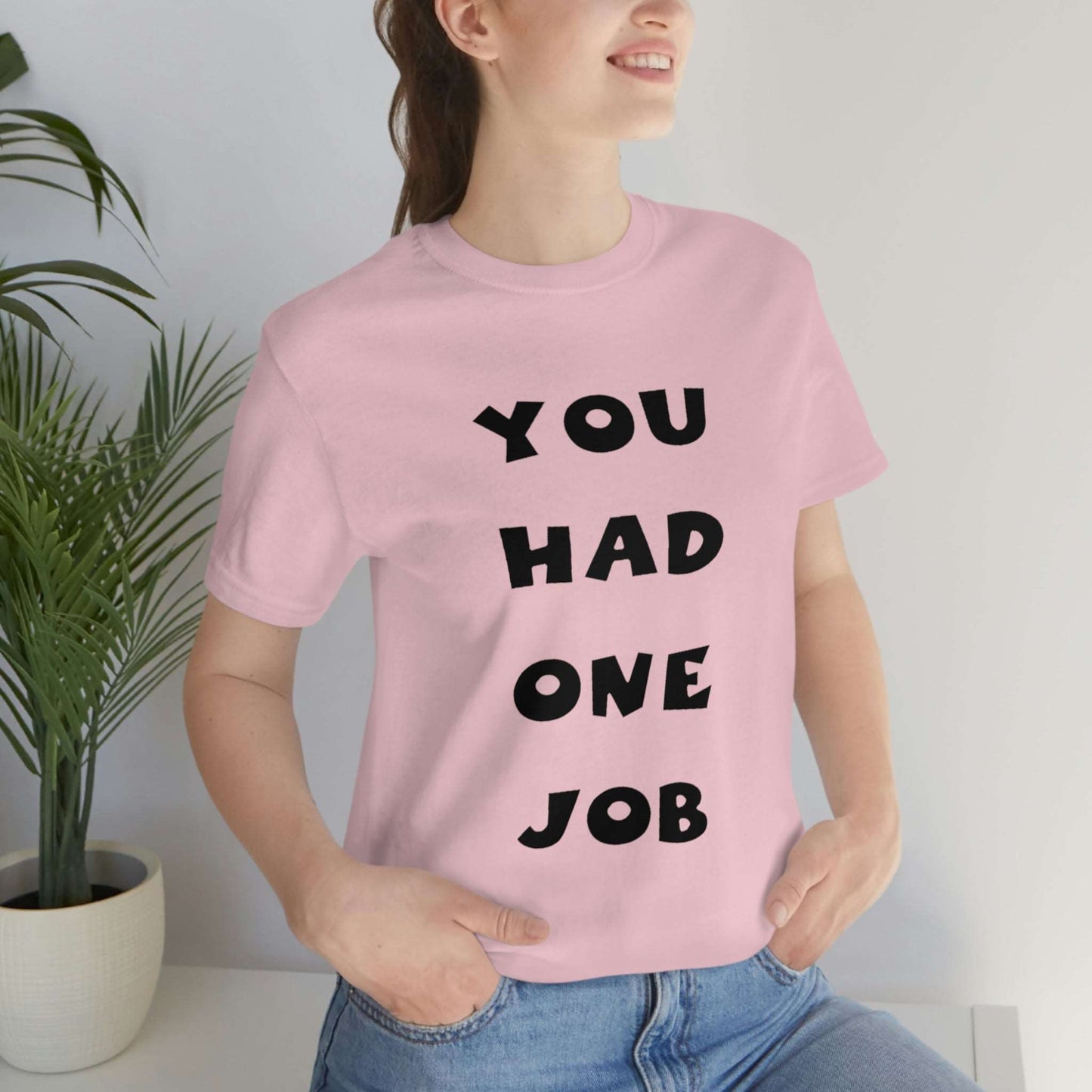 You Had One Job Unisex Jersey Short Sleeve Tee