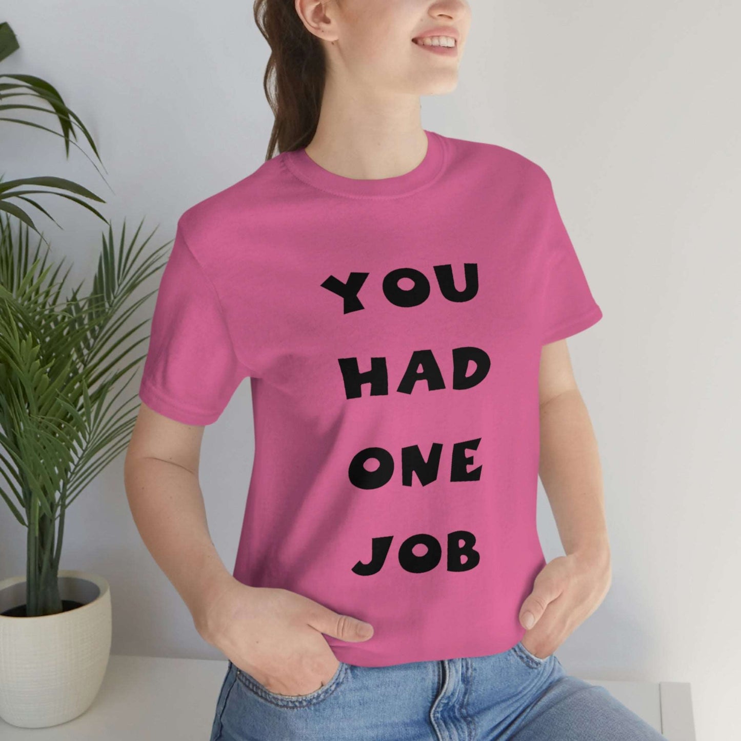 You Had One Job Unisex Jersey Short Sleeve Tee