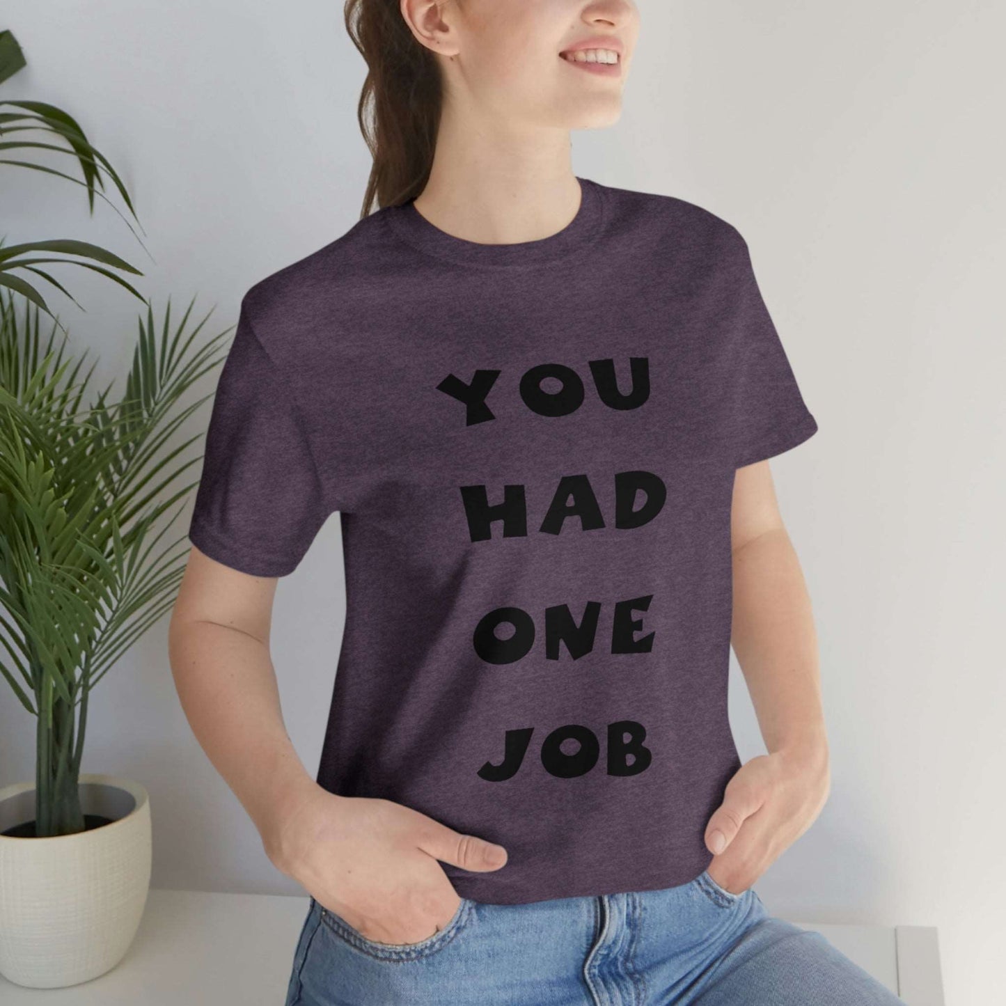 You Had One Job Unisex Jersey Short Sleeve Tee