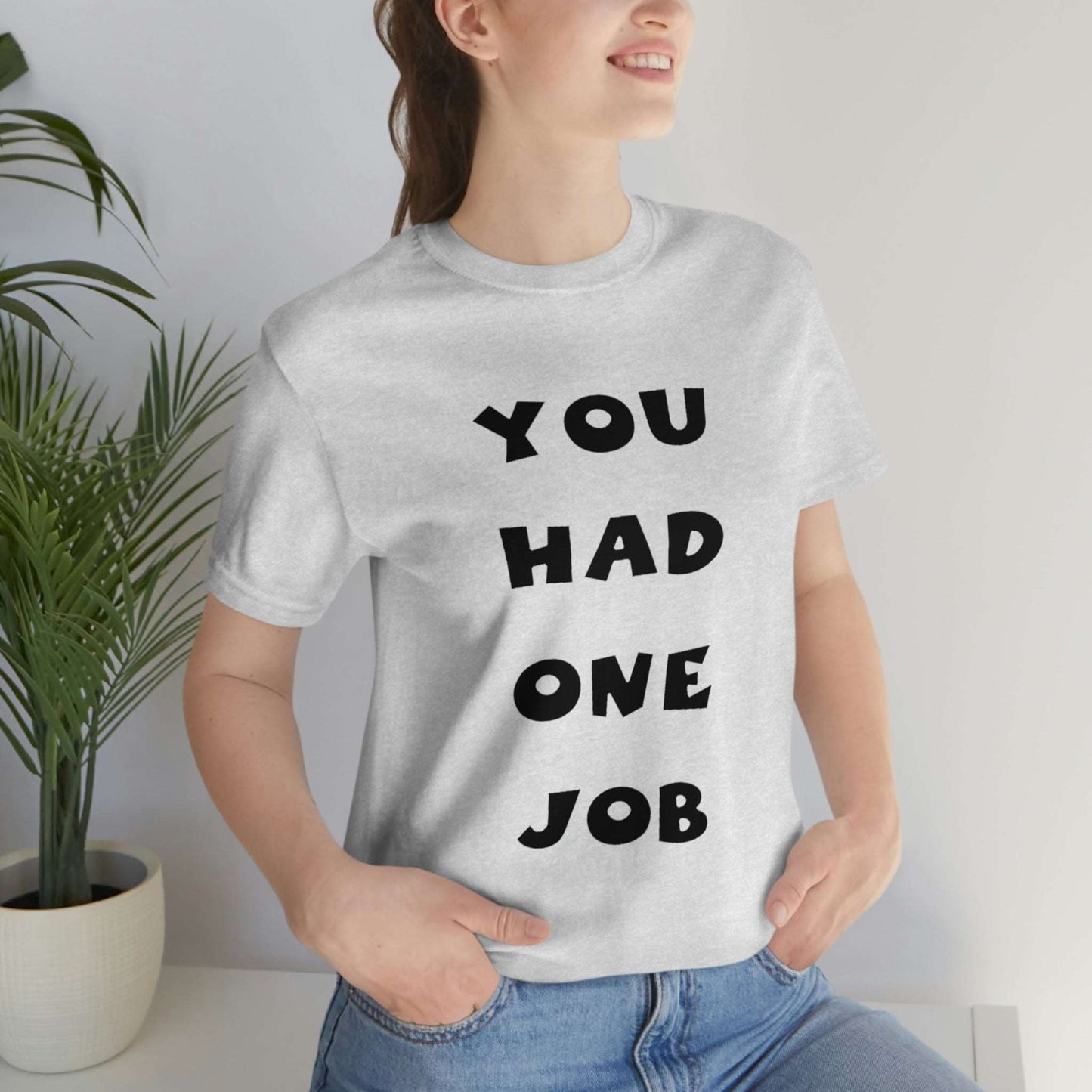 You Had One Job Unisex Jersey Short Sleeve Tee