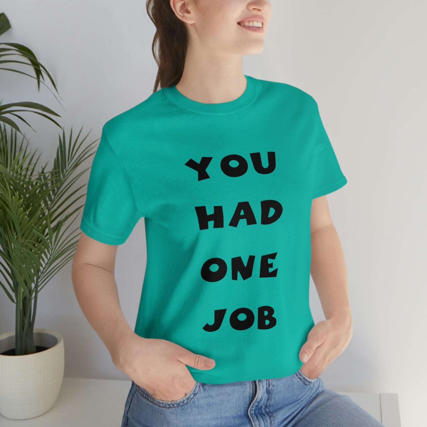 You Had One Job Unisex Jersey Short Sleeve Tee