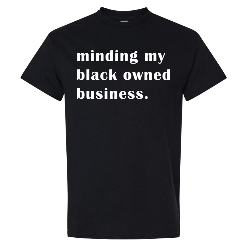 Minding My Black Owned Business Graphic T-Shirt