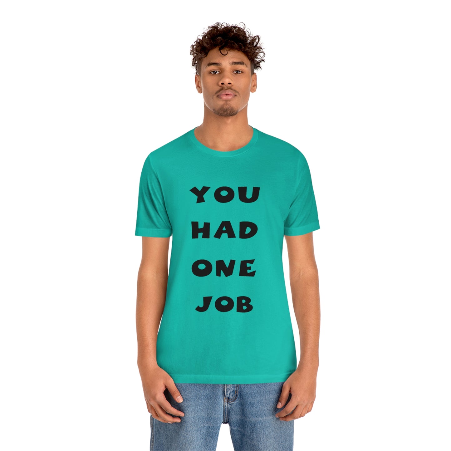 You Had One Job Unisex Jersey Short Sleeve Tee