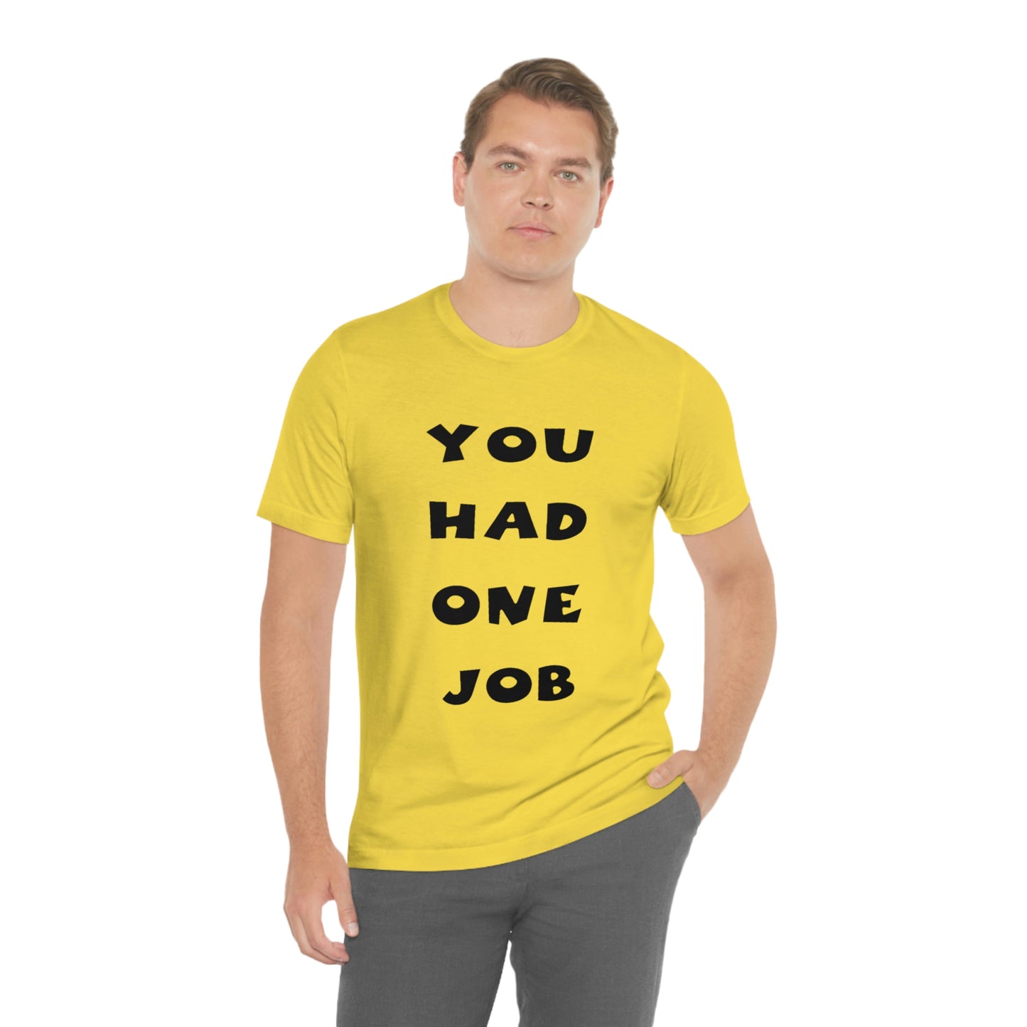 You Had One Job Unisex Jersey Short Sleeve Tee