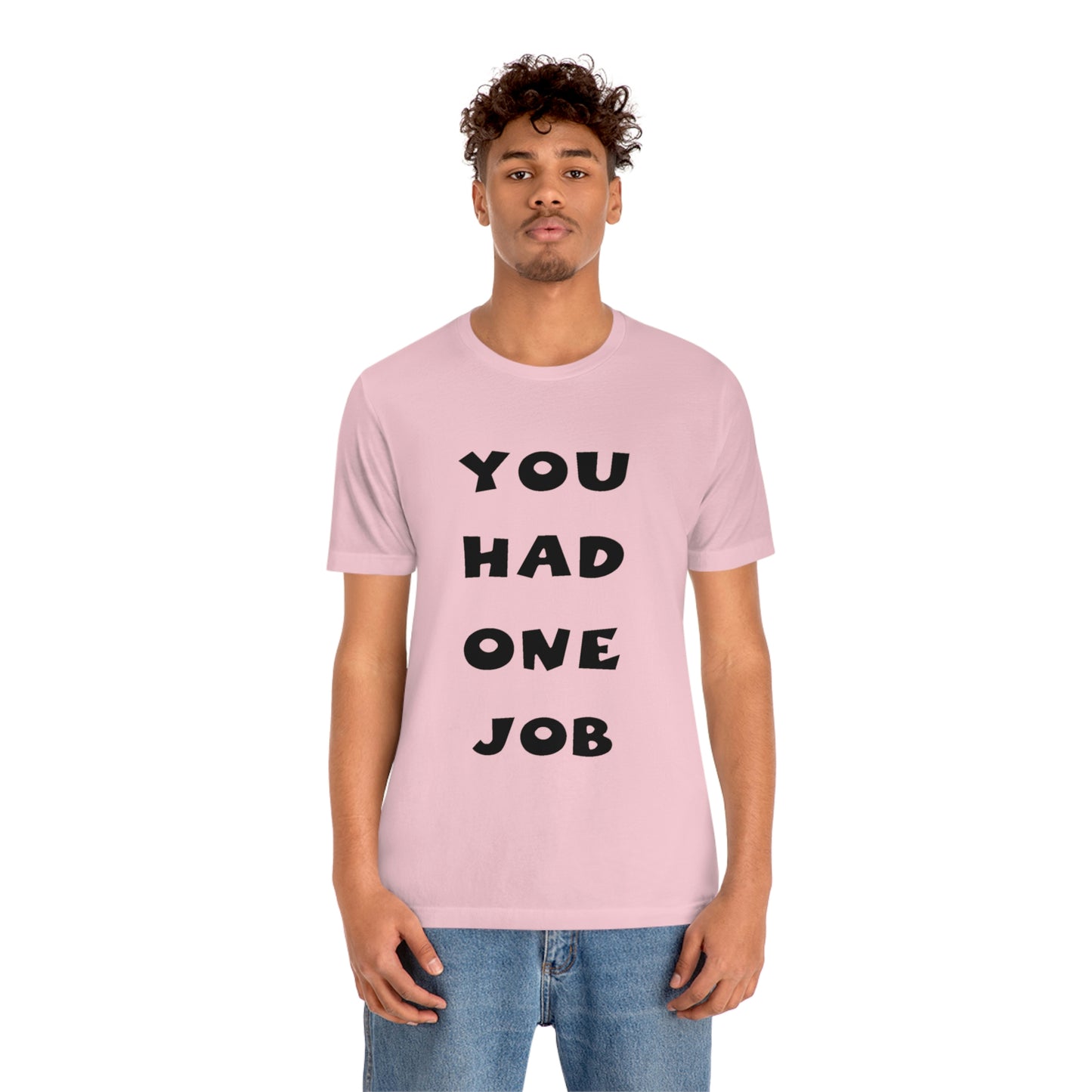 You Had One Job Unisex Jersey Short Sleeve Tee