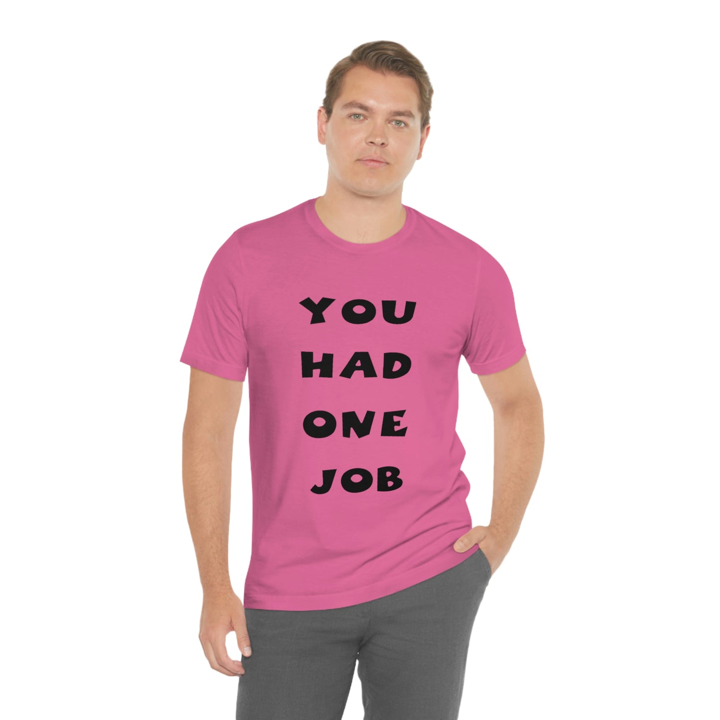 You Had One Job Unisex Jersey Short Sleeve Tee