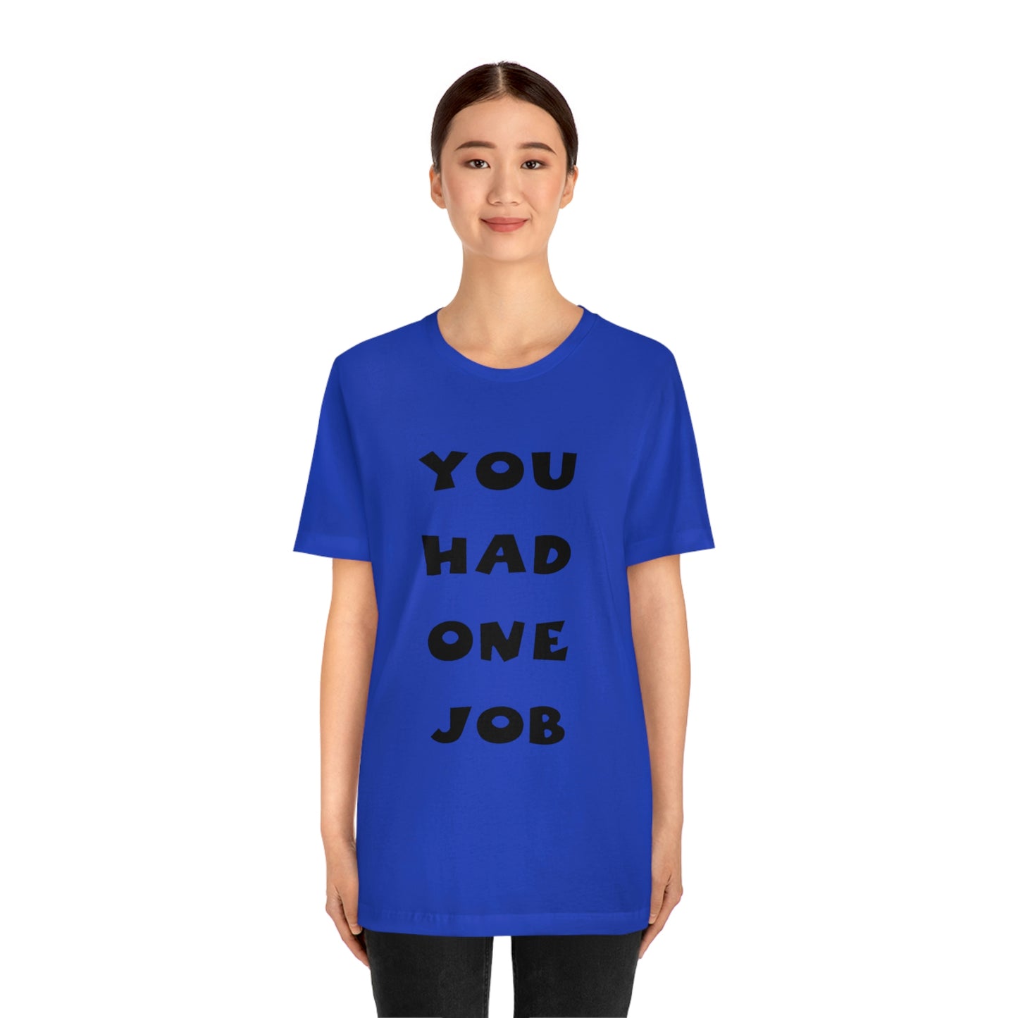 You Had One Job Unisex Jersey Short Sleeve Tee