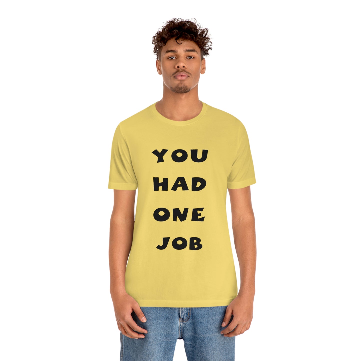 You Had One Job Unisex Jersey Short Sleeve Tee