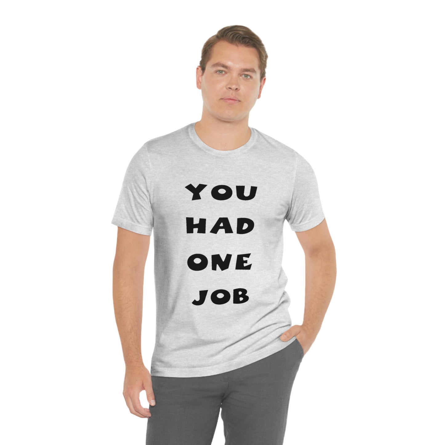 You Had One Job Unisex Jersey Short Sleeve Tee