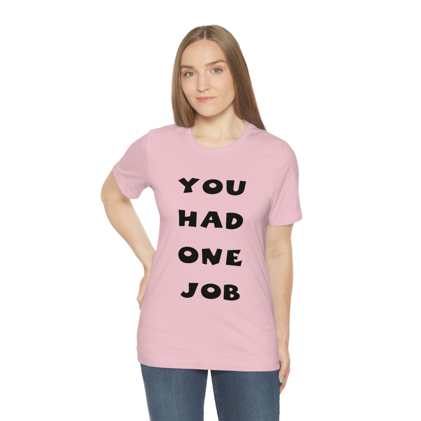 You Had One Job Unisex Jersey Short Sleeve Tee