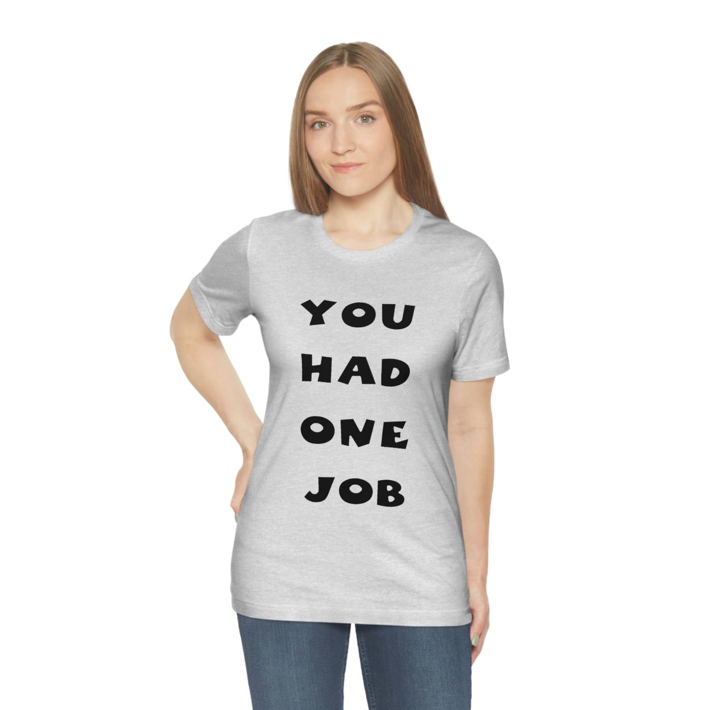 You Had One Job Unisex Jersey Short Sleeve Tee