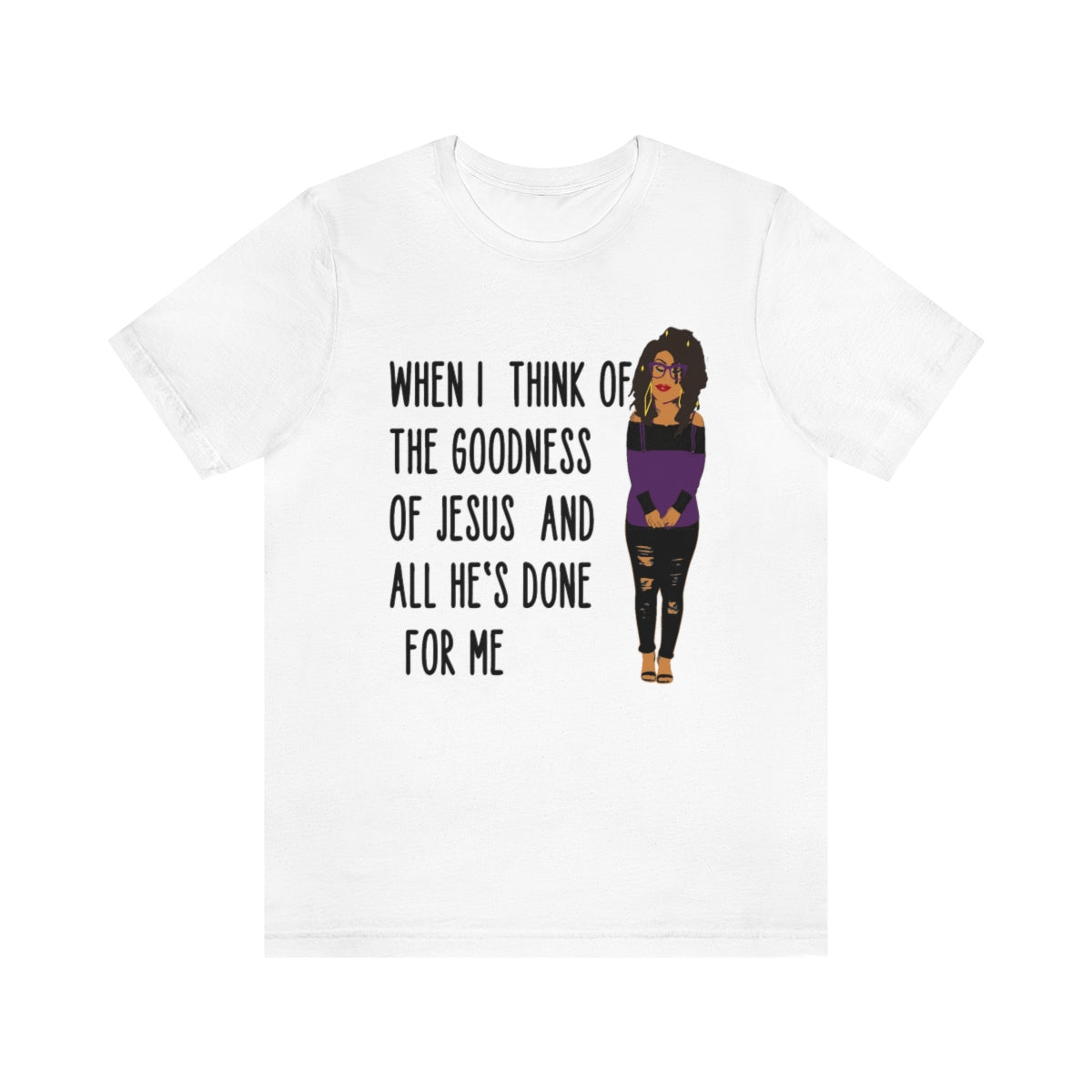 When I Think of the Goodness Jersey Short Sleeve Tee