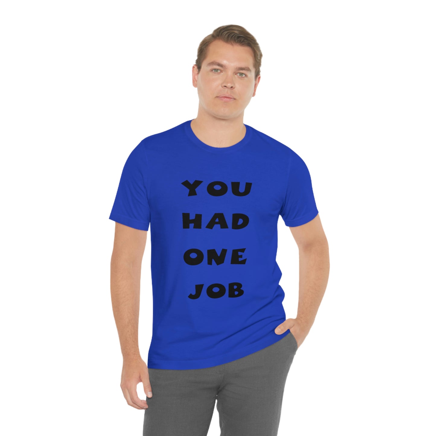 You Had One Job Unisex Jersey Short Sleeve Tee