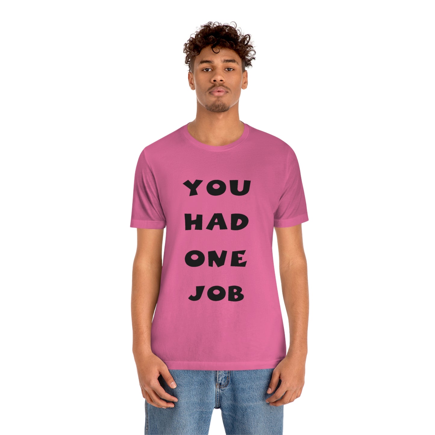 You Had One Job Unisex Jersey Short Sleeve Tee