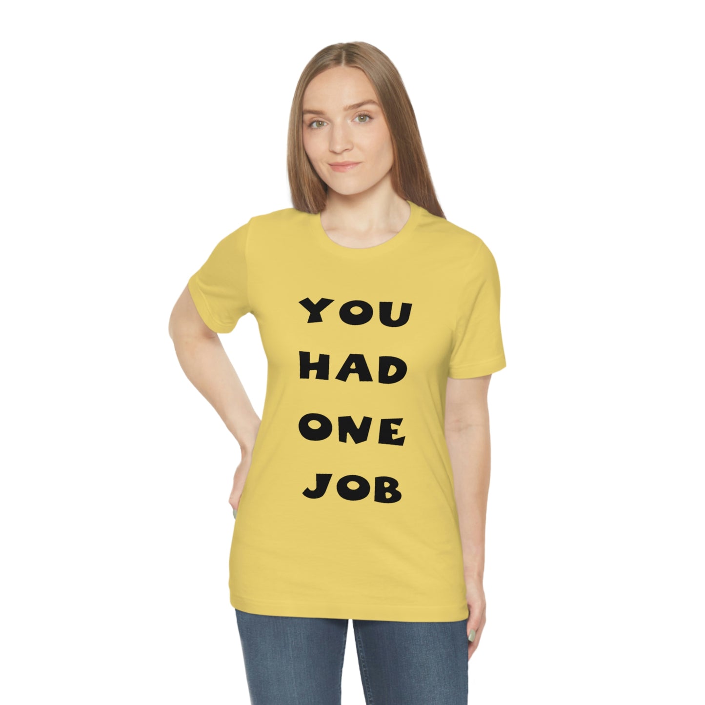 You Had One Job Unisex Jersey Short Sleeve Tee