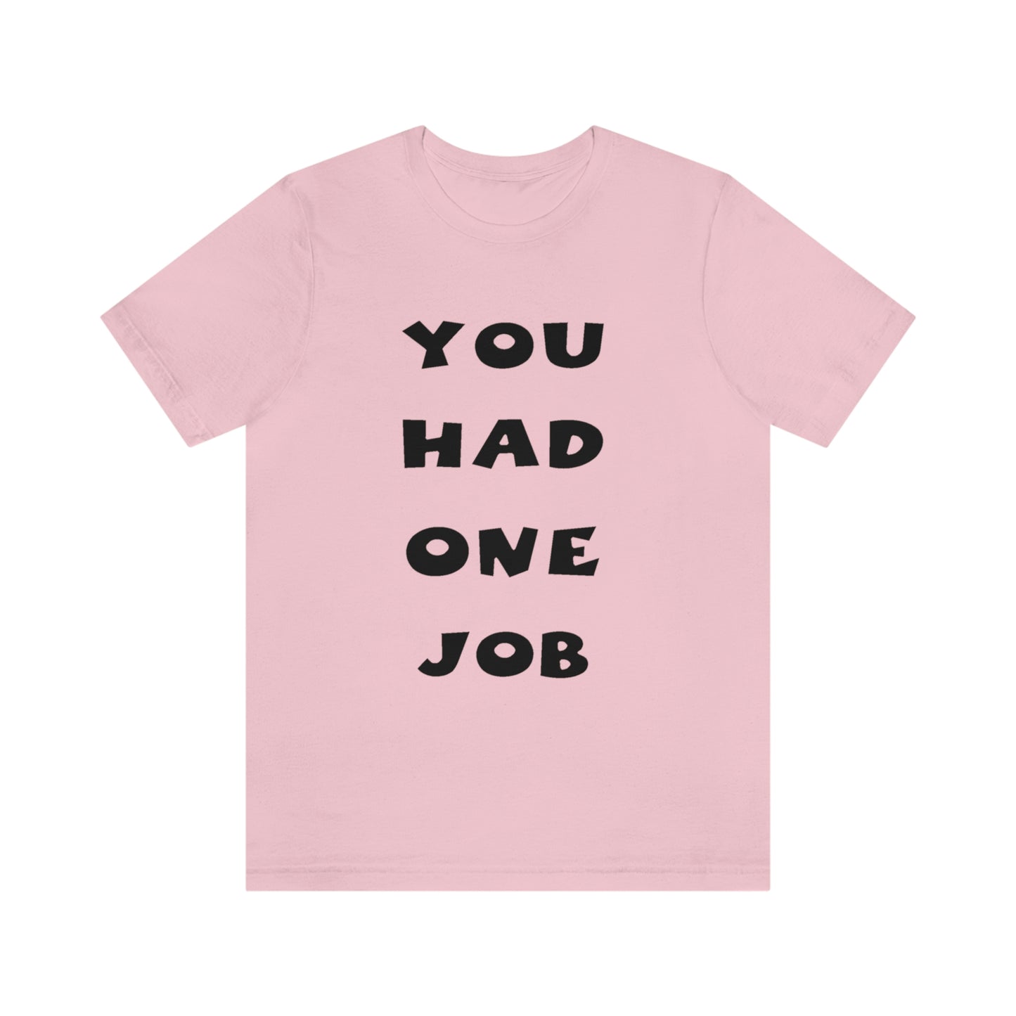 You Had One Job Unisex Jersey Short Sleeve Tee