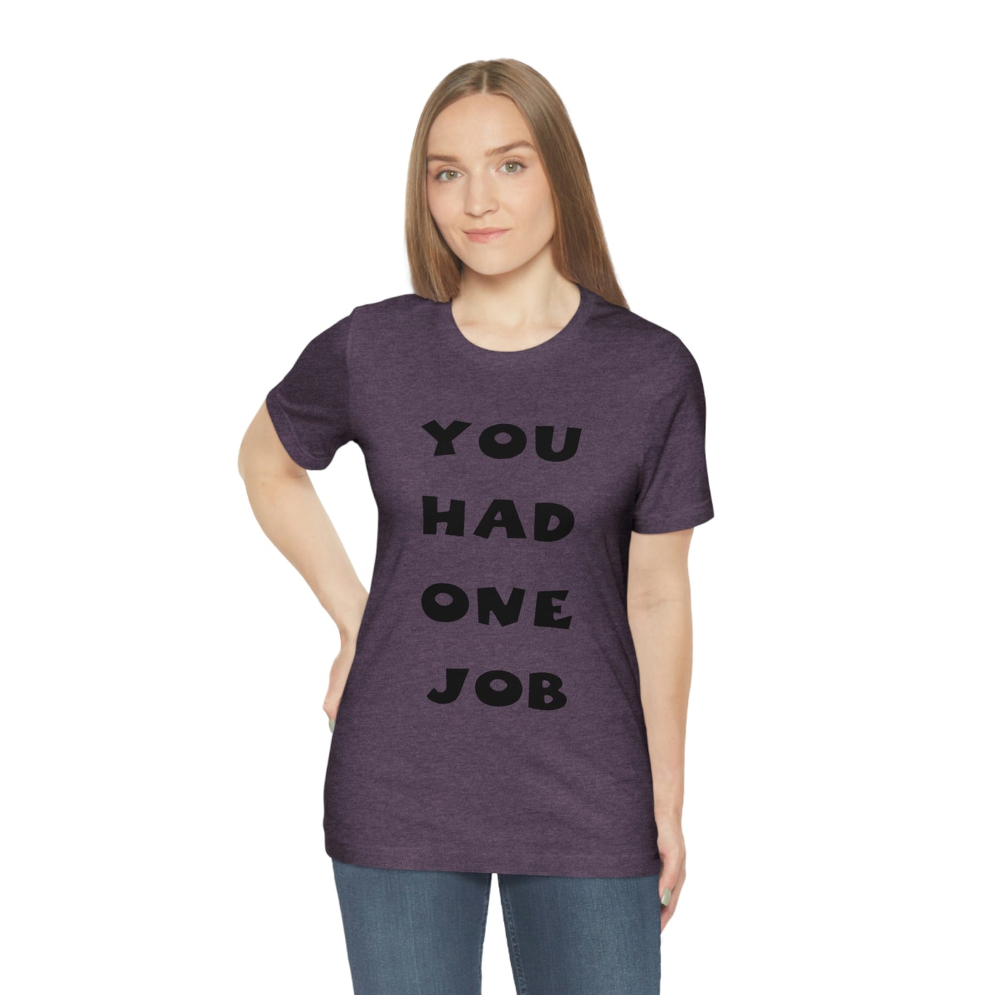 You Had One Job Unisex Jersey Short Sleeve Tee