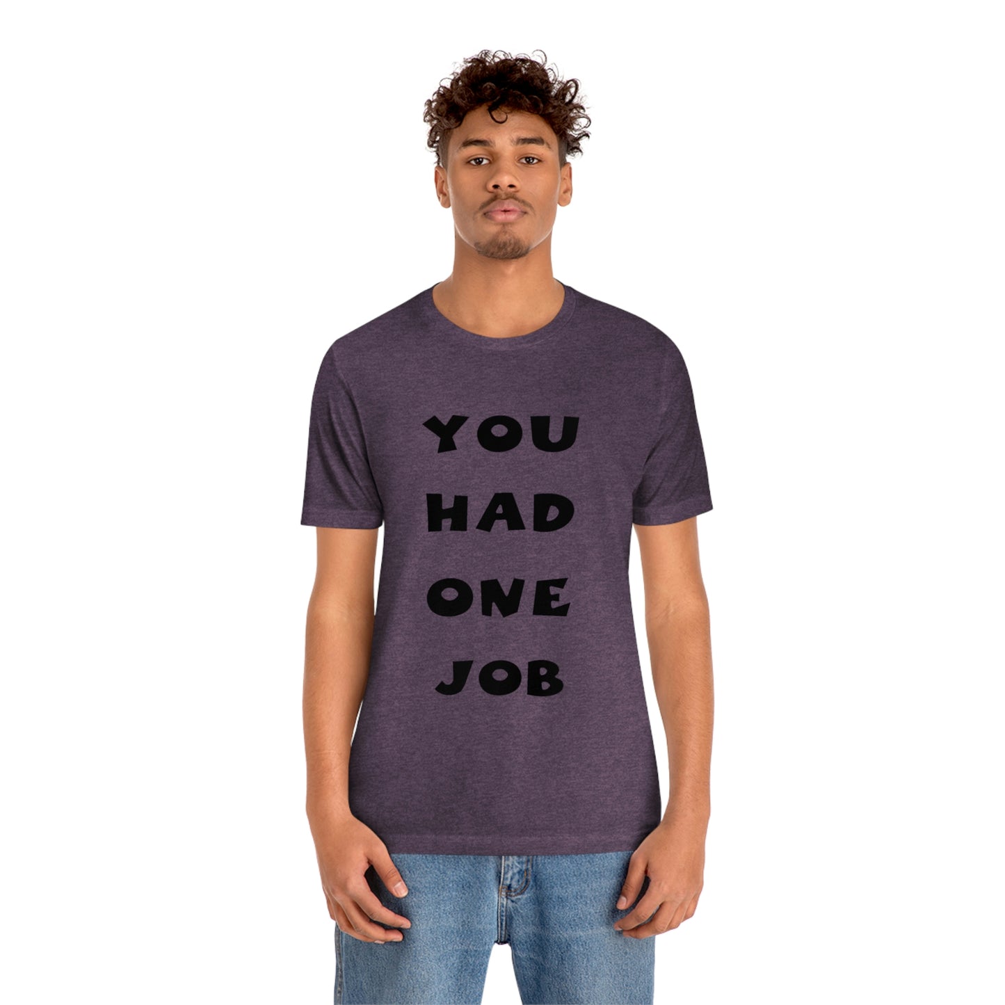 You Had One Job Unisex Jersey Short Sleeve Tee