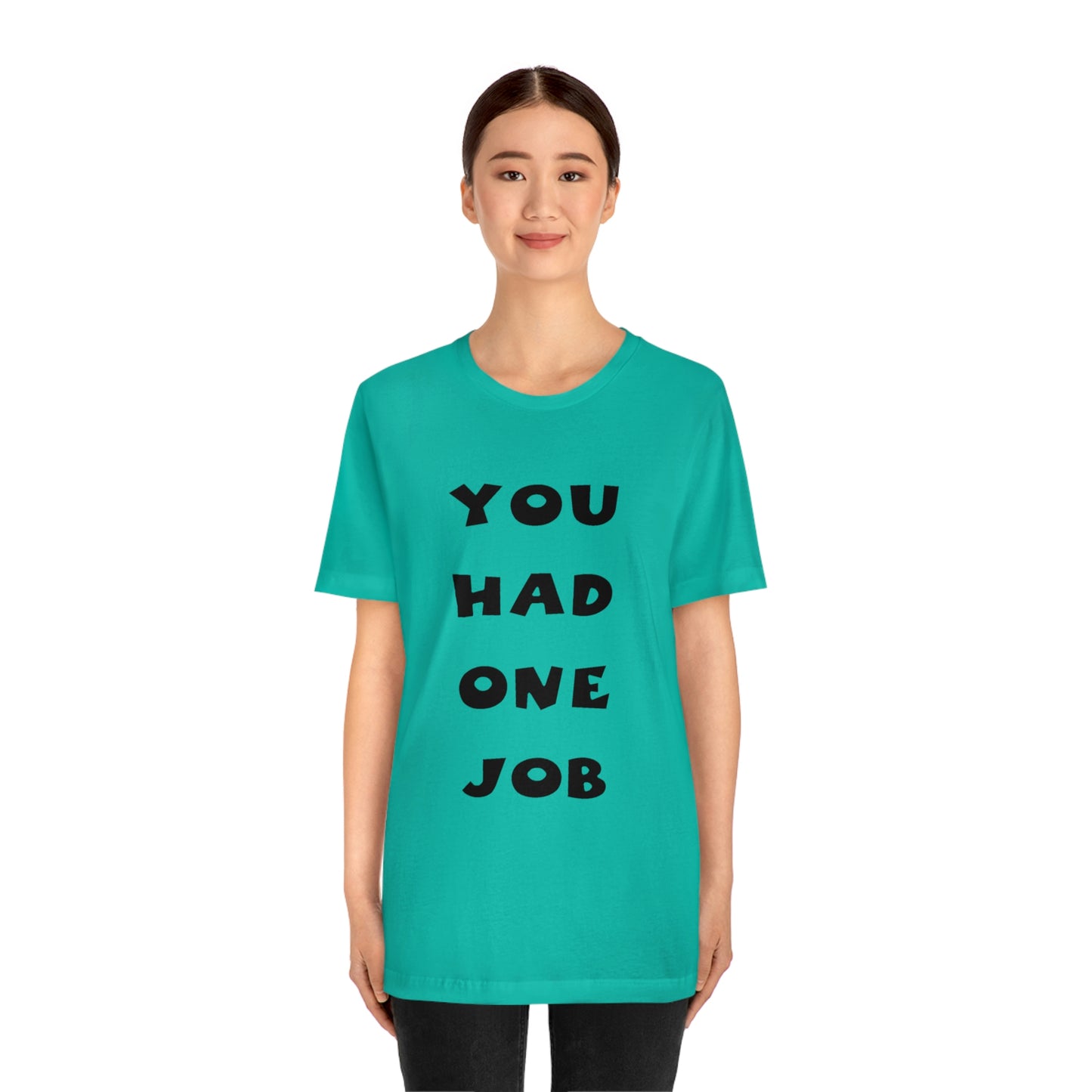 You Had One Job Unisex Jersey Short Sleeve Tee