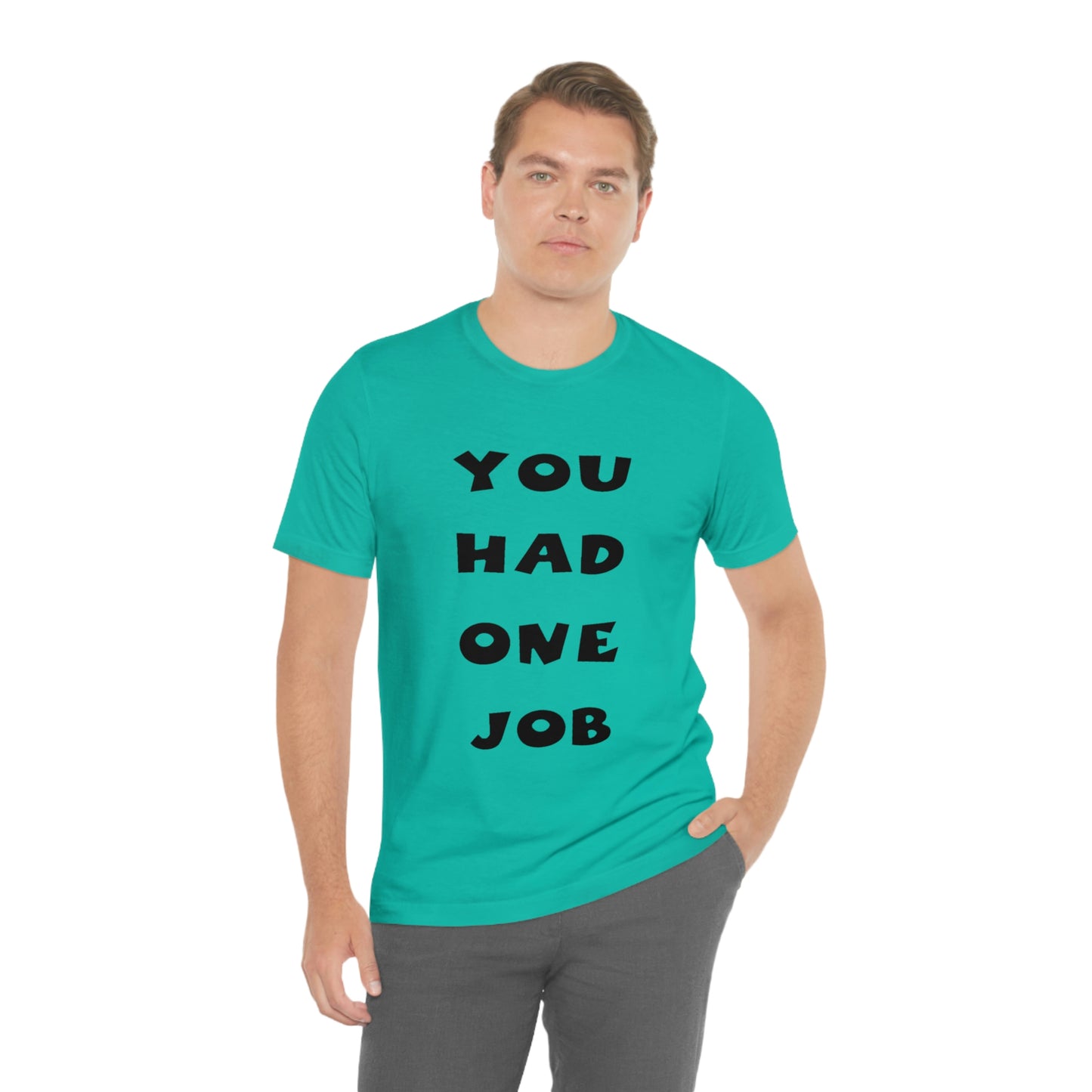 You Had One Job Unisex Jersey Short Sleeve Tee