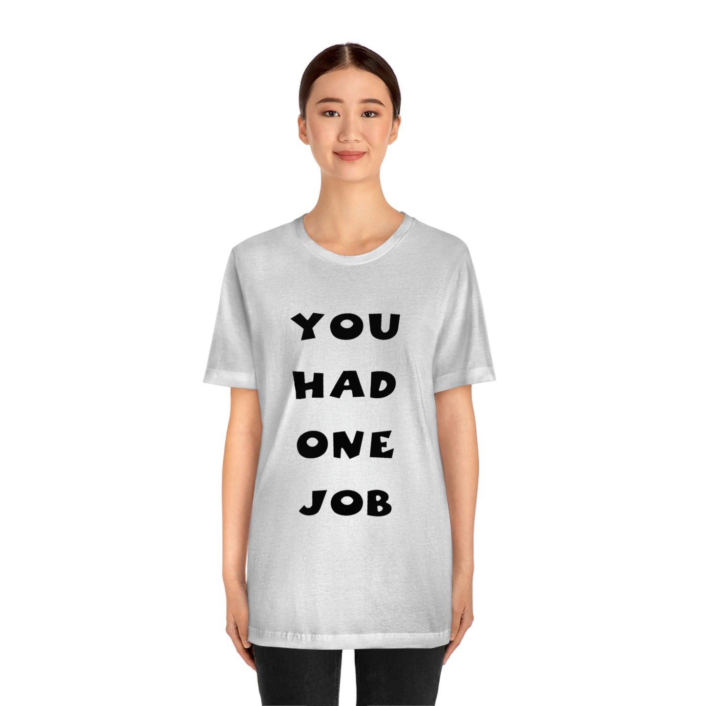 You Had One Job Unisex Jersey Short Sleeve Tee