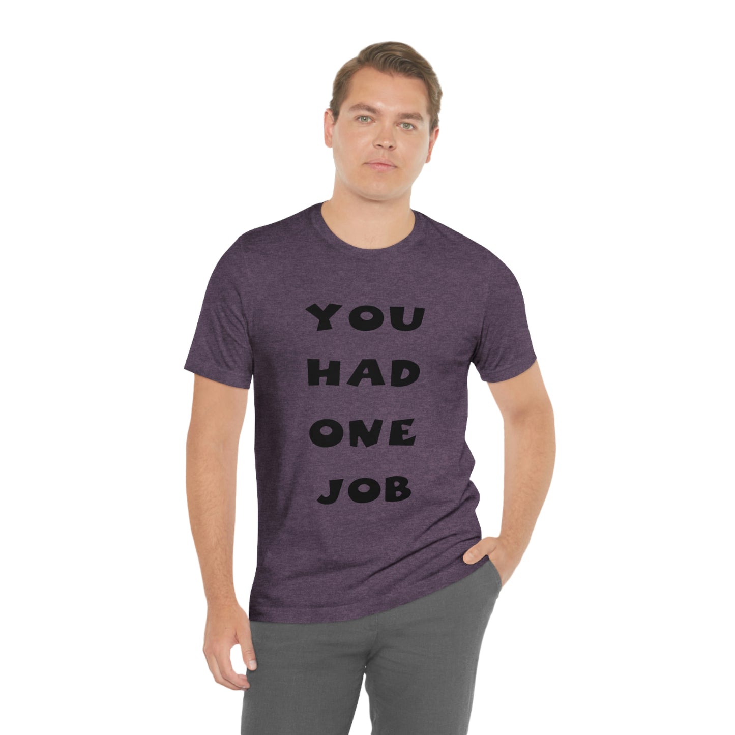 You Had One Job Unisex Jersey Short Sleeve Tee