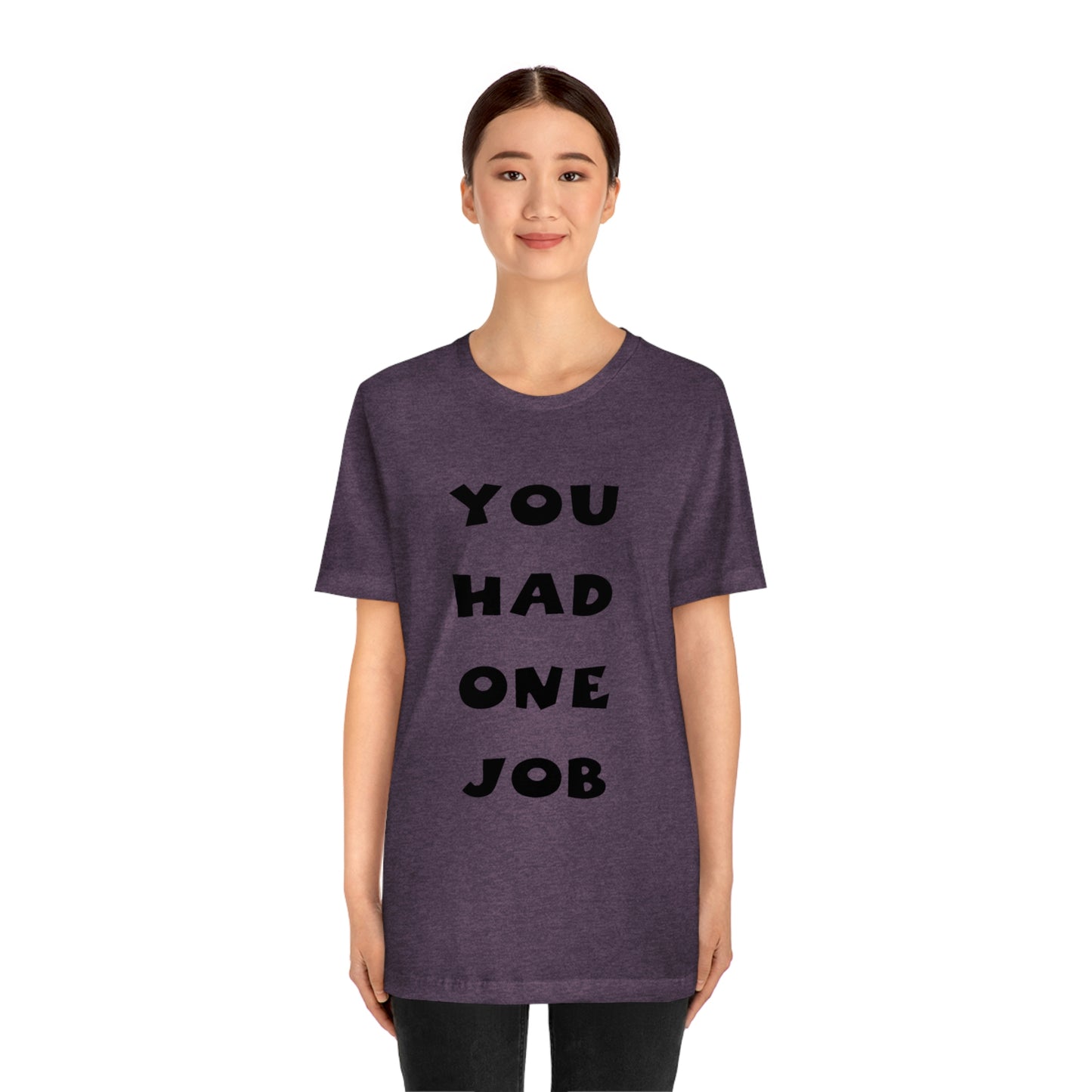 You Had One Job Unisex Jersey Short Sleeve Tee