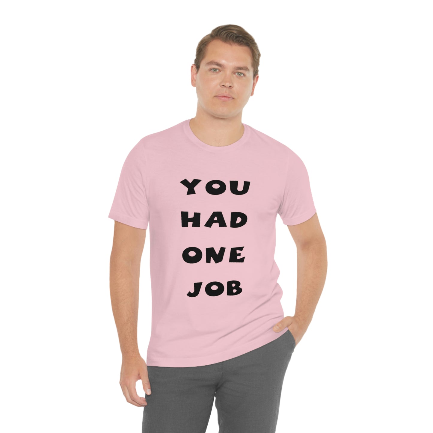 You Had One Job Unisex Jersey Short Sleeve Tee