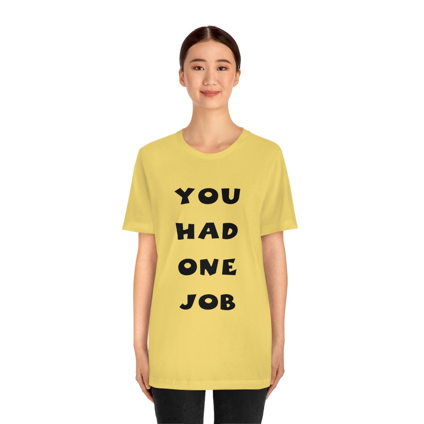 You Had One Job Unisex Jersey Short Sleeve Tee