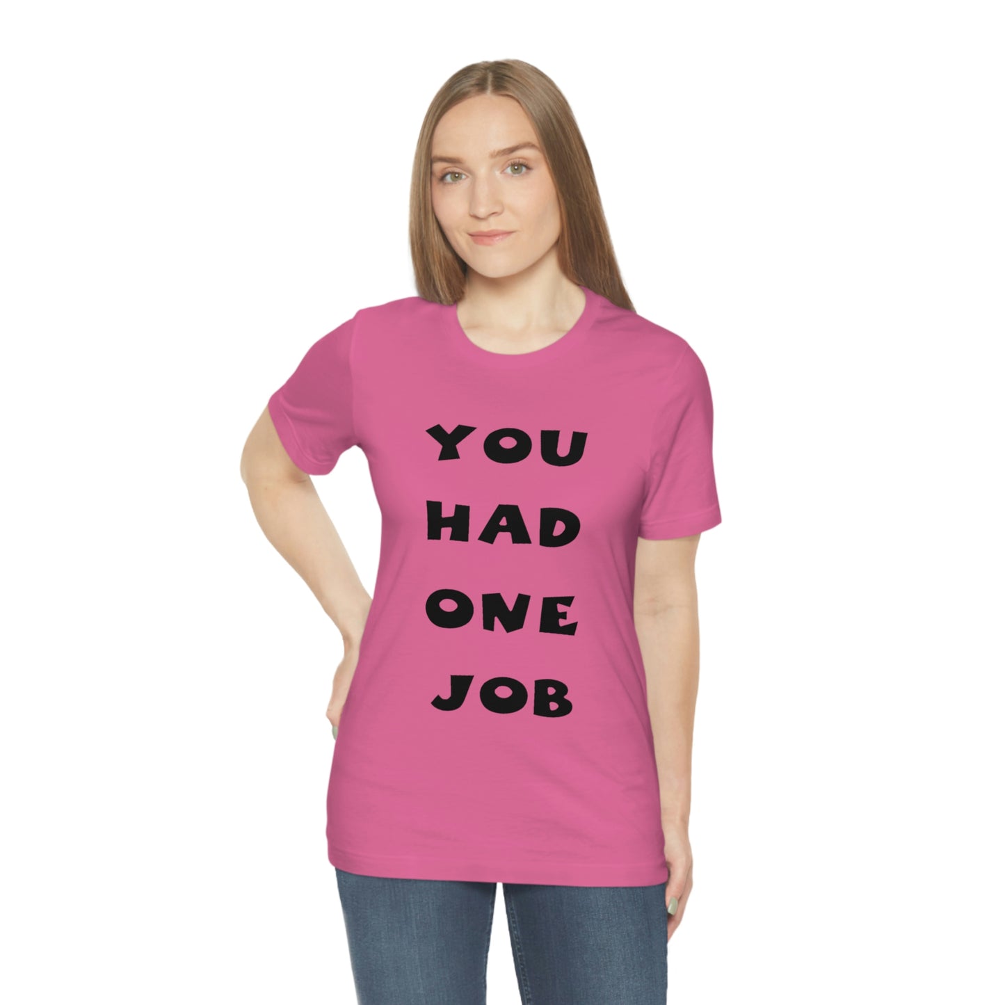 You Had One Job Unisex Jersey Short Sleeve Tee