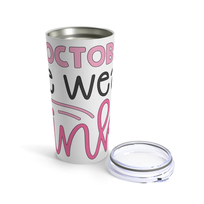 In October We Wear Pink 20 oz Tumbler