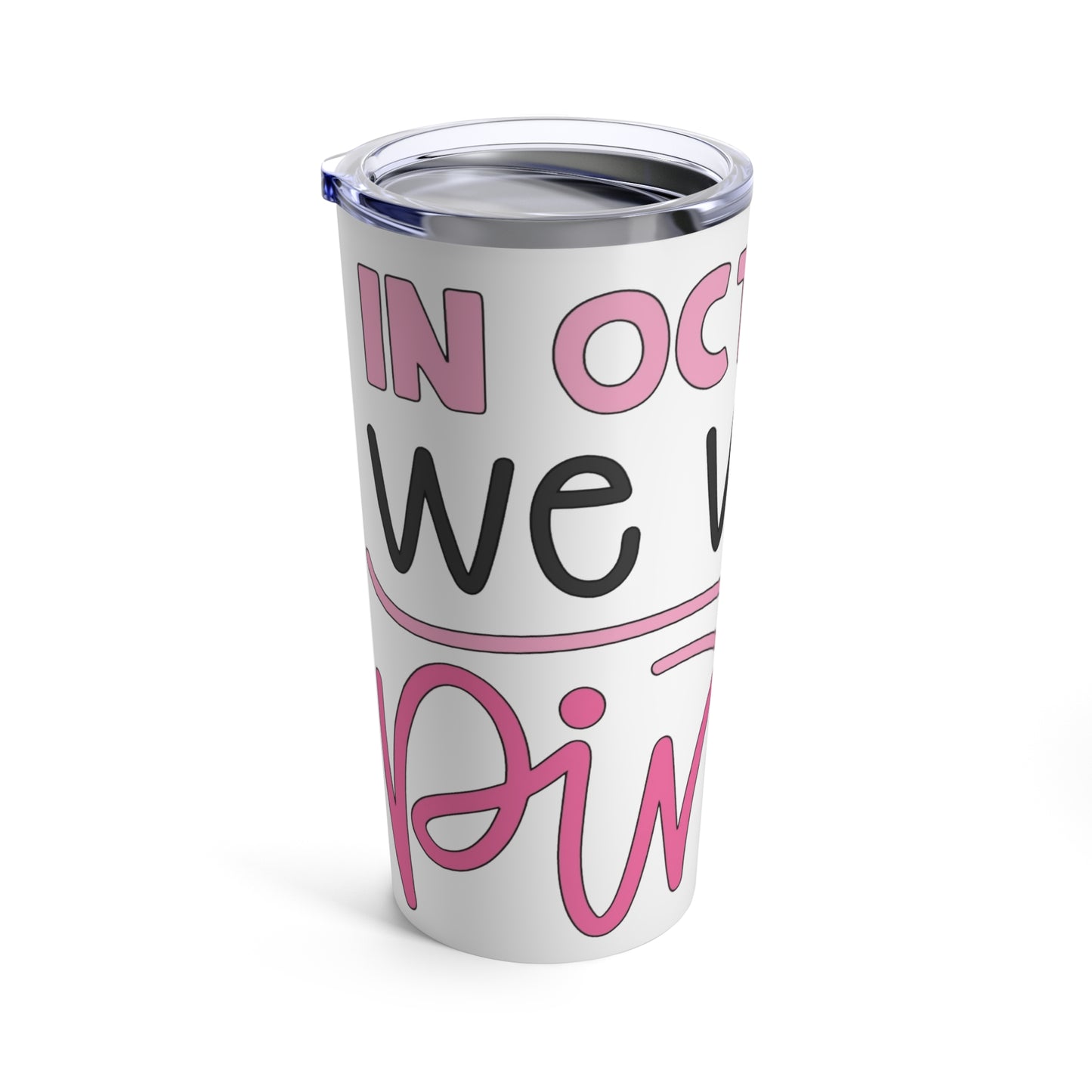 In October We Wear Pink 20 oz Tumbler
