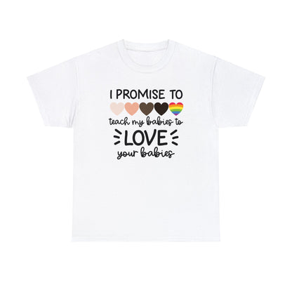 Unisex Heavy Cotton Tee - I Promise To Teach My Babies To Love Your Babies