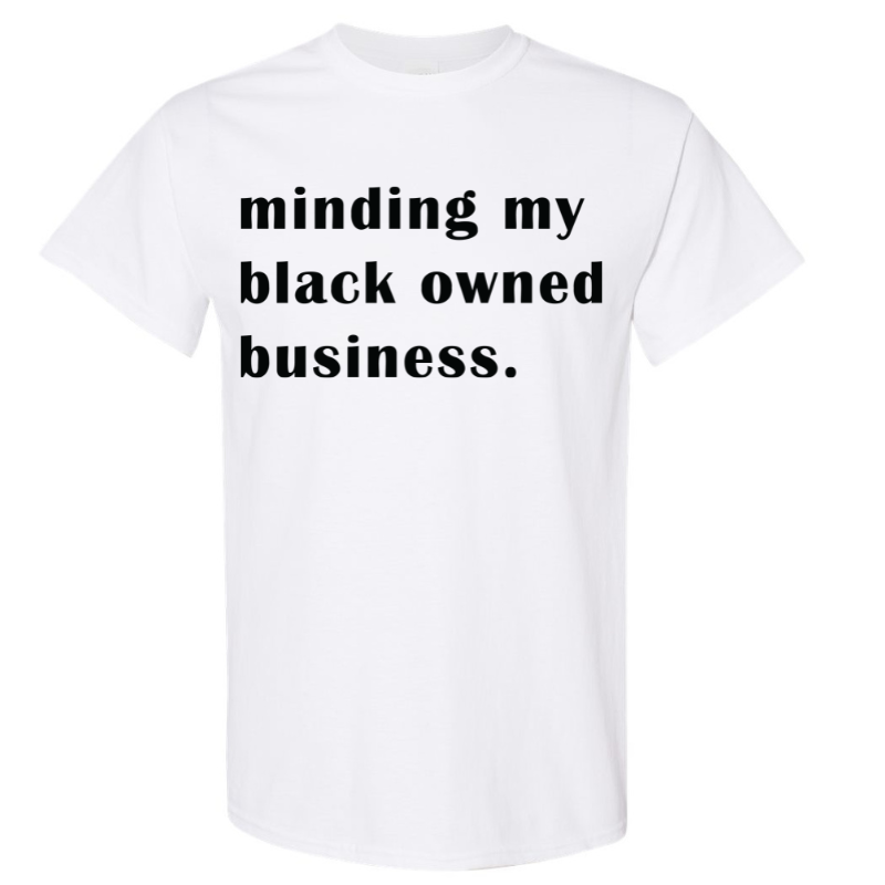 Minding My Black Owned Business Graphic T-Shirt