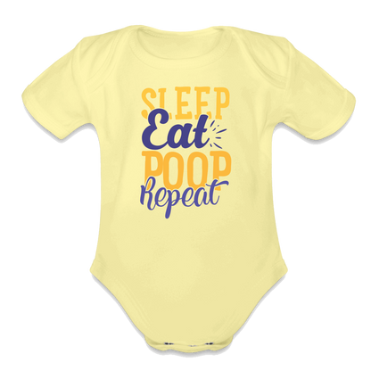 Sleep Eat Poop Repeat Organic Short Sleeve Baby Bodysuit - washed yellow