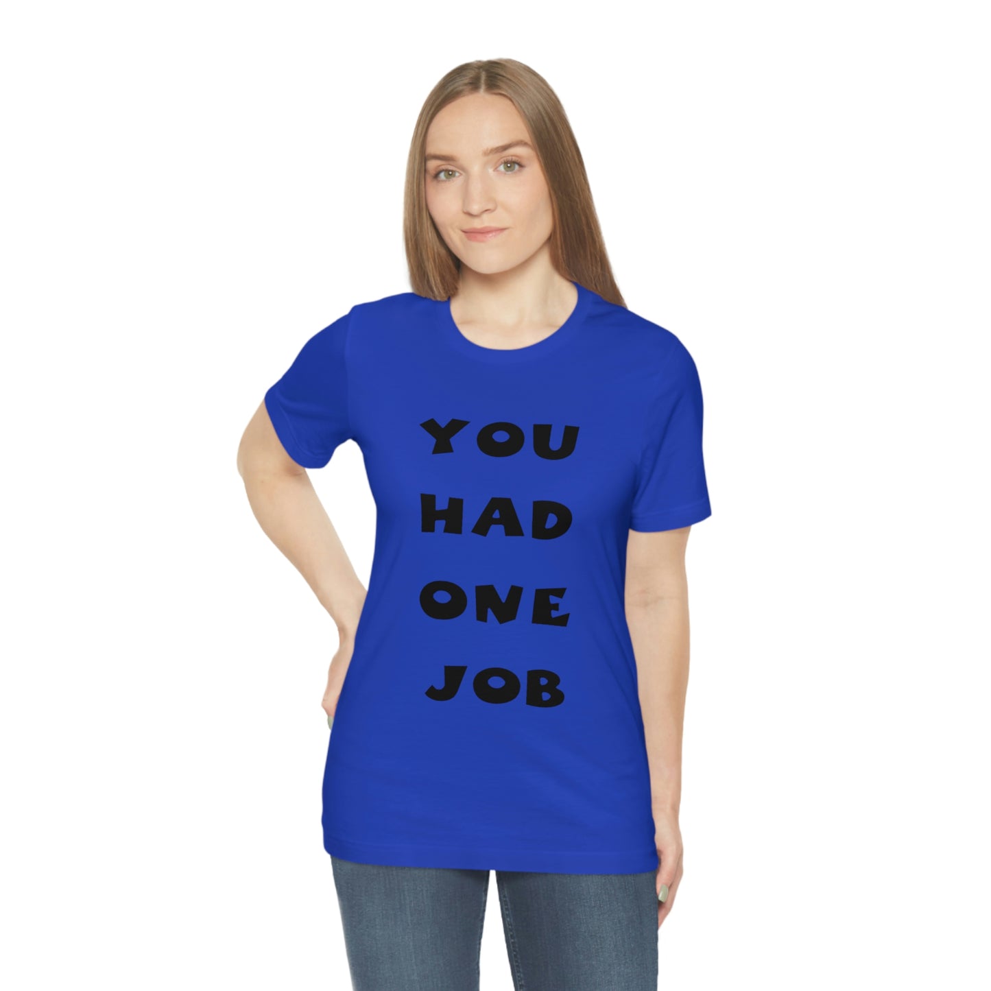 You Had One Job Unisex Jersey Short Sleeve Tee