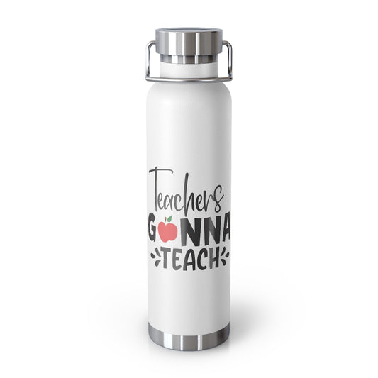 Teachers Are Gonna Teach Copper Vacuum Insulated Bottle, 22oz