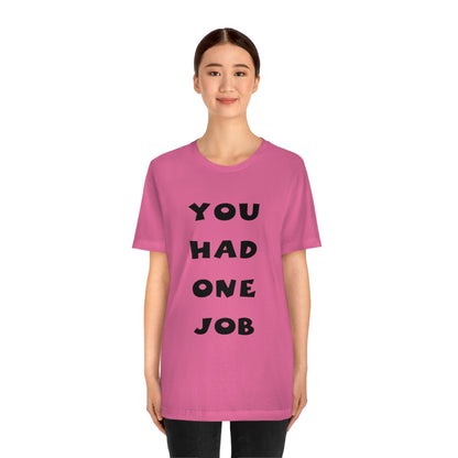 You Had One Job Unisex Jersey Short Sleeve Tee